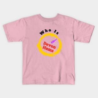 Who is Devon Hams? Kids T-Shirt